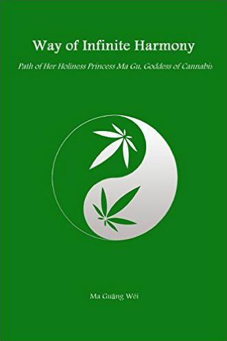 Way Of Infinite Harmony - Path Of Her Holiness Princess Ma Gu Goddess of Cannabis